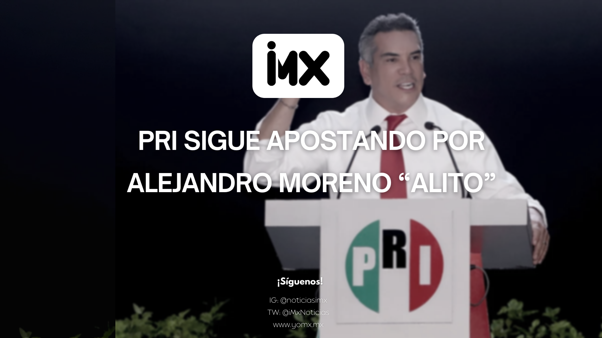 PRI sigue apostando por Alejandro Moreno “Alito”